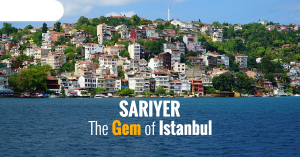 Sariyer: The Most Beautiful District in Istanbul