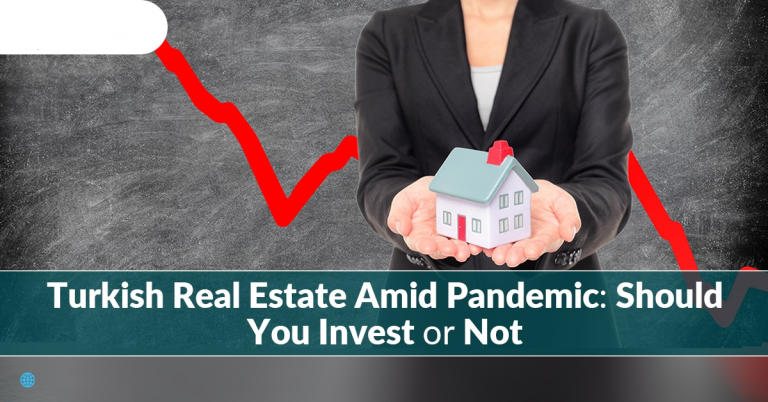 Turkish real estate Amid Pandemic: Should You Invest or Not?